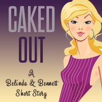 Caked Out (A Belinda & Bennett Short Story)