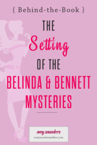 Behind-the-Book: The Setting of The Belinda & Bennett Mysteries